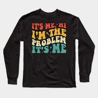 It's me Hi I'm the Problem It's me Long Sleeve T-Shirt